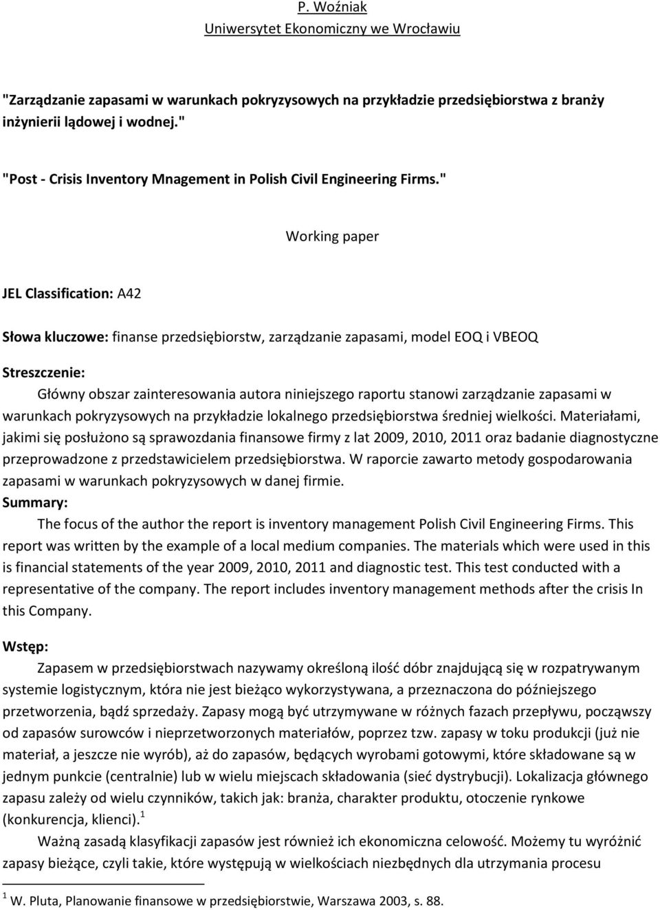 " Working paper JEL Classification: A42 Słowa kluczowe: finanse przedsiębiorstw, zarządzanie zapasami, model EOQ i VBEOQ Streszczenie: Główny obszar zainteresowania autora niniejszego raportu stanowi