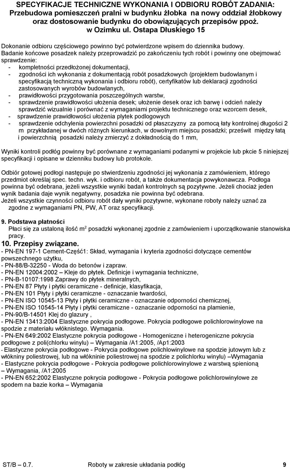posadzkowych (projektem budowlanym i specyfikacją techniczną wykonania i odbioru robót), certyfikatów lub deklaracji zgodności zastosowanych wyrobów budowlanych, - prawidłowości przygotowania
