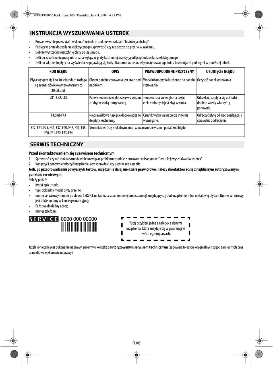 Jeśli po zakończeniu pracy nie można wyłączyć płyty kuchennej, należy ją odłączyć od zasilania elektrycznego.