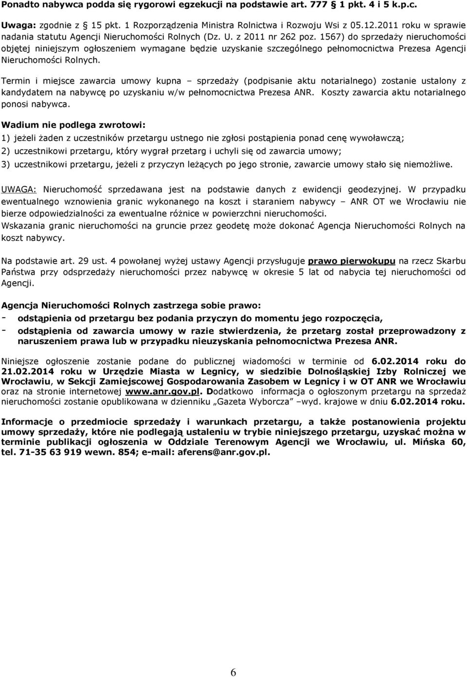 1567) do sprzeda y nieruchomoœci objêtej niniejszym ogùoszeniem wymagane bêdzie uzyskanie szczególnego peùnomocnictwa Prezesa Agencji Nieruchomoœci Rolnych.