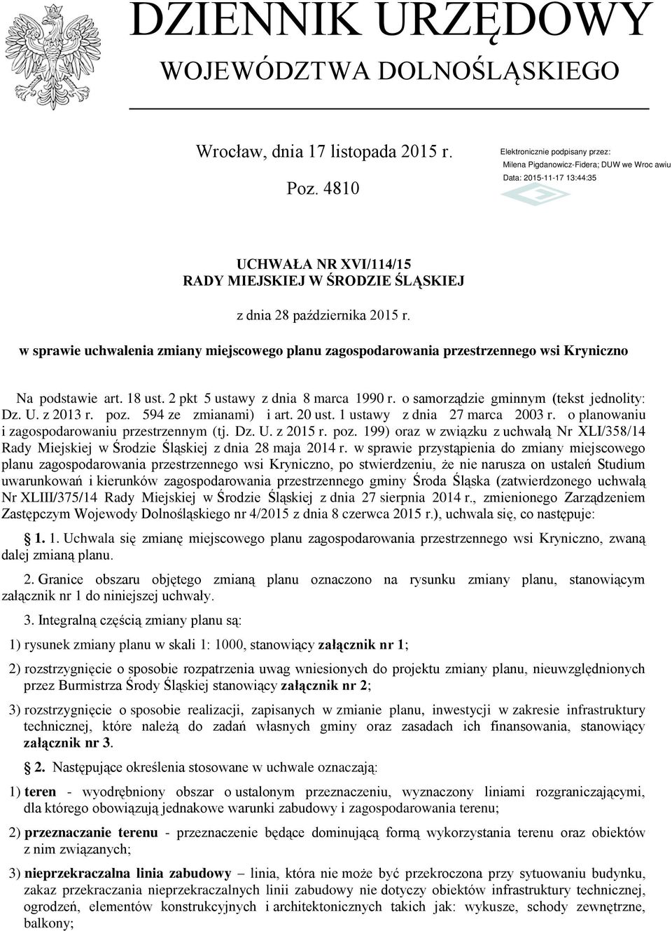 U. z 2013 r. poz. 594 ze zmianami) i art. 20 ust. 1 ustawy z dnia 27 marca 2003 r. o planowaniu i zagospodarowaniu przestrzennym (tj. Dz. U. z 2015 r. poz. 199) oraz w związku z uchwałą Nr XLI/358/14 Rady Miejskiej w Środzie Śląskiej z dnia 28 maja 2014 r.