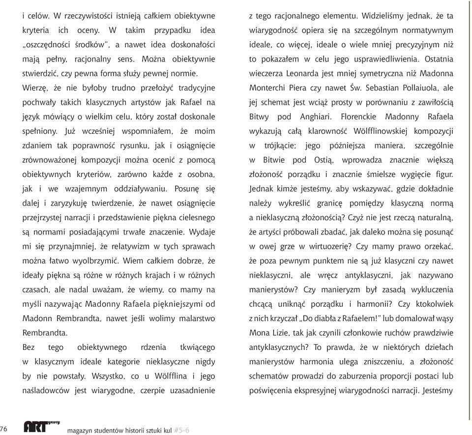 Wierzę, że nie byłoby trudno przełożyć tradycyjne pochwały takich klasycznych artystów jak Rafael na język mówiący o wielkim celu, który został doskonale spełniony.