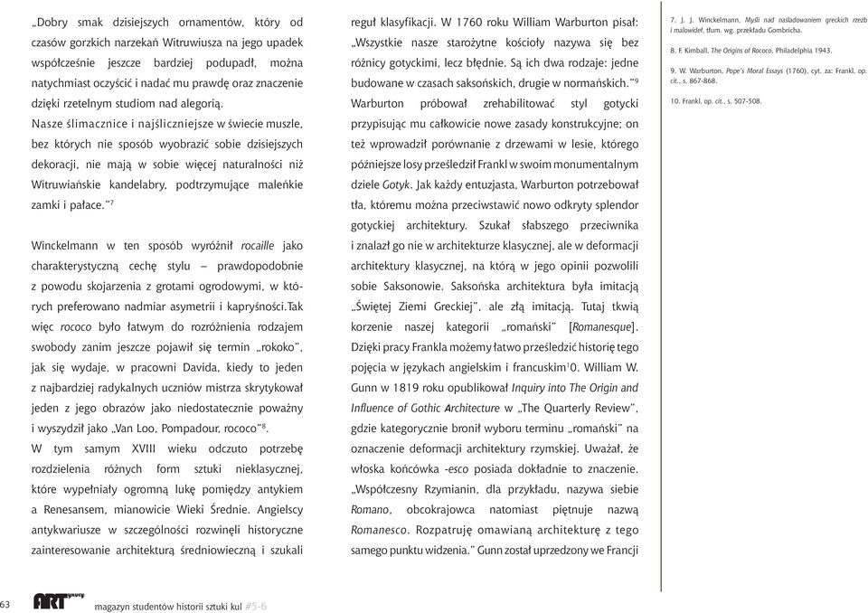 Nasze ślimacznice i najśliczniejsze w świecie muszle, bez których nie sposób wyobrazić sobie dzisiejszych dekoracji, nie mają w sobie więcej naturalności niż Witruwiańskie kandelabry, podtrzymujące