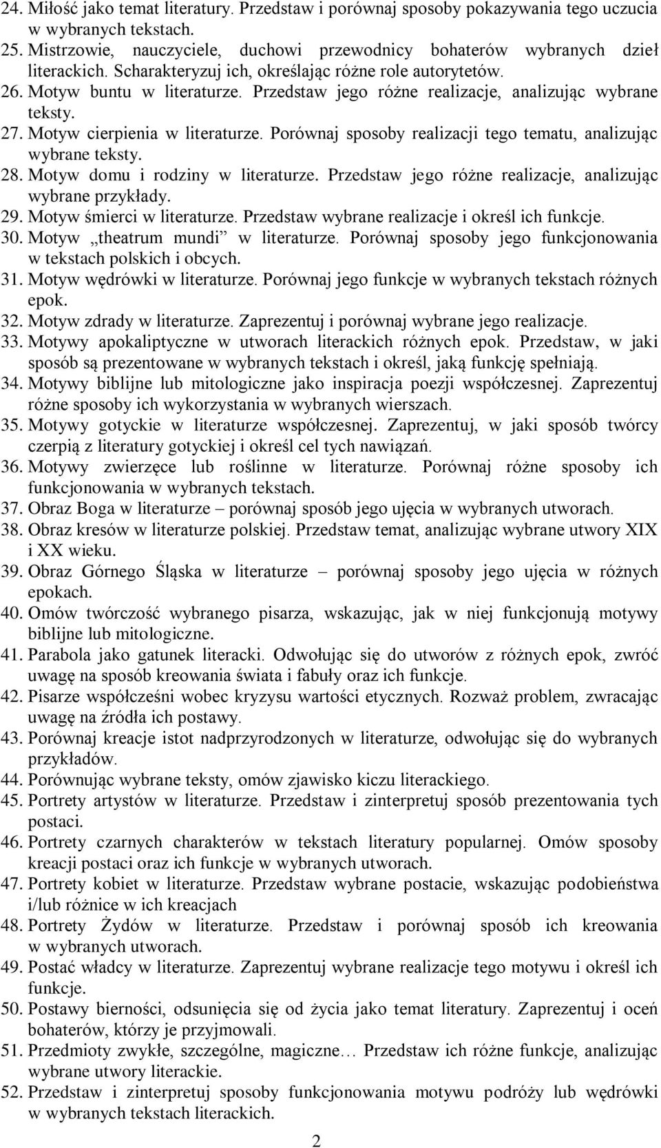 Porównaj sposoby realizacji tego tematu, analizując wybrane teksty. 28. Motyw domu i rodziny w literaturze. Przedstaw jego różne realizacje, analizując wybrane przykłady. 29.