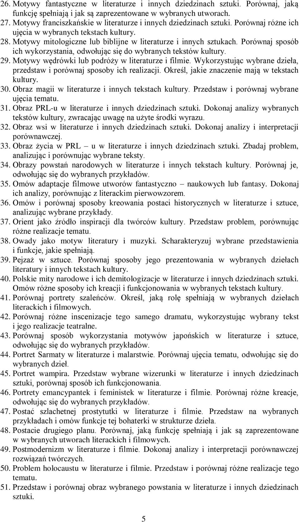 Porównaj sposób ich wykorzystania, odwołując się do wybranych tekstów kultury. 29. Motywy wędrówki lub podróży w literaturze i filmie.