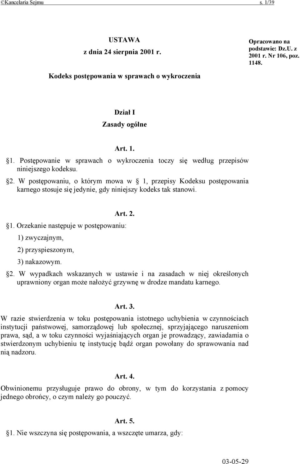 2. W wypadkach wskazanych w ustawie i na zasadach w niej określonych uprawniony organ może nałożyć grzywnę w drodze mandatu karnego. Art. 3.