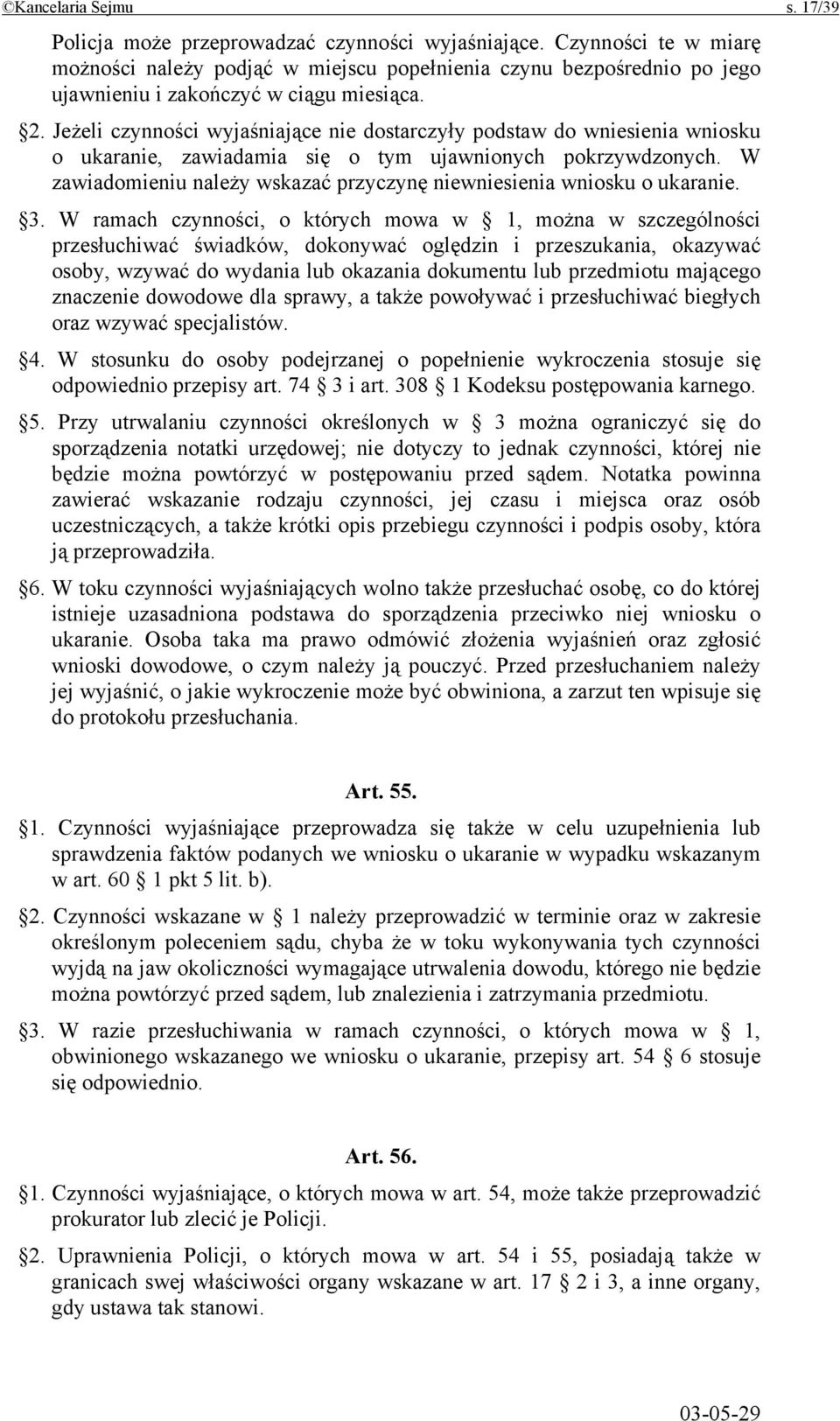 Jeżeli czynności wyjaśniające nie dostarczyły podstaw do wniesienia wniosku o ukaranie, zawiadamia się o tym ujawnionych pokrzywdzonych.