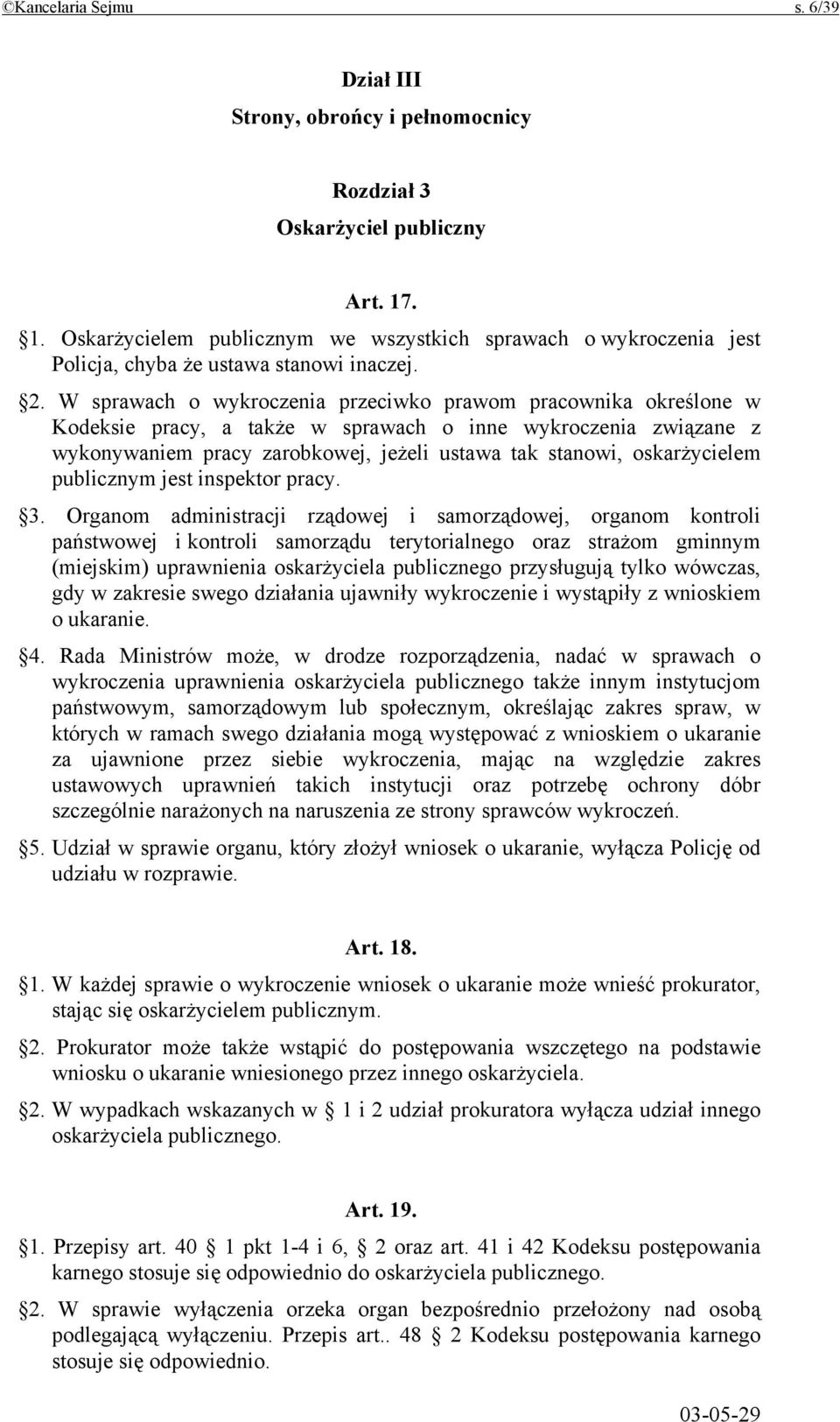 W sprawach o wykroczenia przeciwko prawom pracownika określone w Kodeksie pracy, a także w sprawach o inne wykroczenia związane z wykonywaniem pracy zarobkowej, jeżeli ustawa tak stanowi,