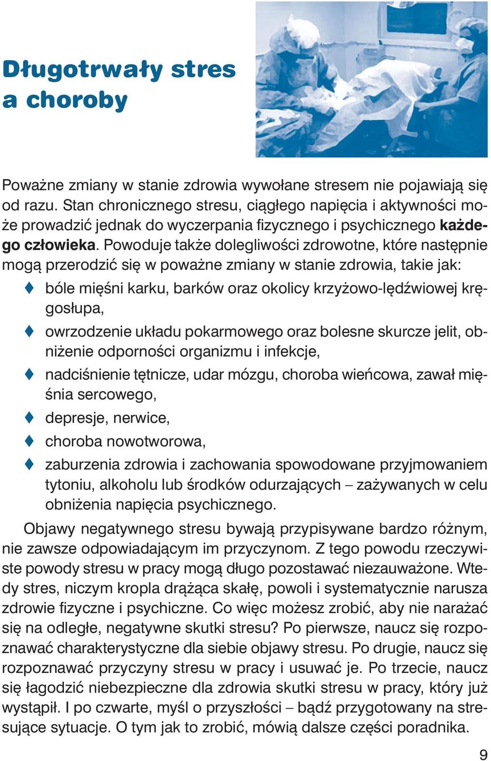 Po wo du je tak że do le gli wo ści zdro wot ne, któ re na stęp nie mo gą prze ro dzić się w po waż ne zmia ny w sta nie zdro wia, ta kie jak: bó le mię śni kar ku, bar ków oraz oko li cy krzy żo wo