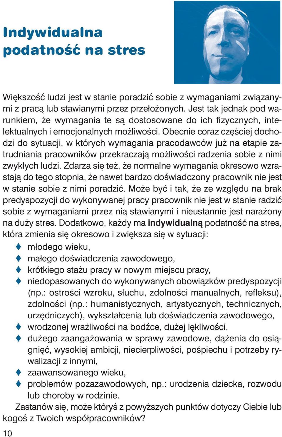Obec nie co raz czę ściej do cho - dzi do sy tu acji, w któ rych wy ma ga nia pra co daw ców już na eta pie za - trud nia nia pra cow ni ków prze kra cza ją moż li wo ści ra dze nia so bie z ni mi