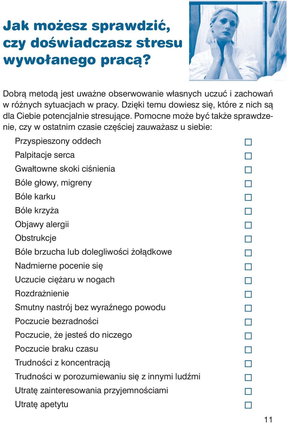 Po moc ne mo że być tak że spraw dze - nie, czy w ostat nim cza sie czę ściej za uwa żasz u sie bie: Przy spie szo ny od dech Pal pi ta cje ser ca Gwał tow ne sko ki ci śnie nia Bó le gło wy, mi gre
