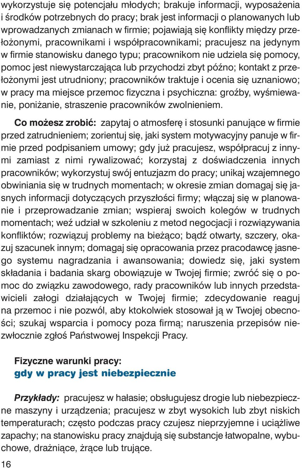 się po mo cy, po moc jest nie wy star cza ją ca lub przy cho dzi zbyt póź no; kon takt z prze - ło żo ny mi jest utrud nio ny; pra cow ni ków trak tu je i oce nia się uzna nio wo; w pra cy ma miej