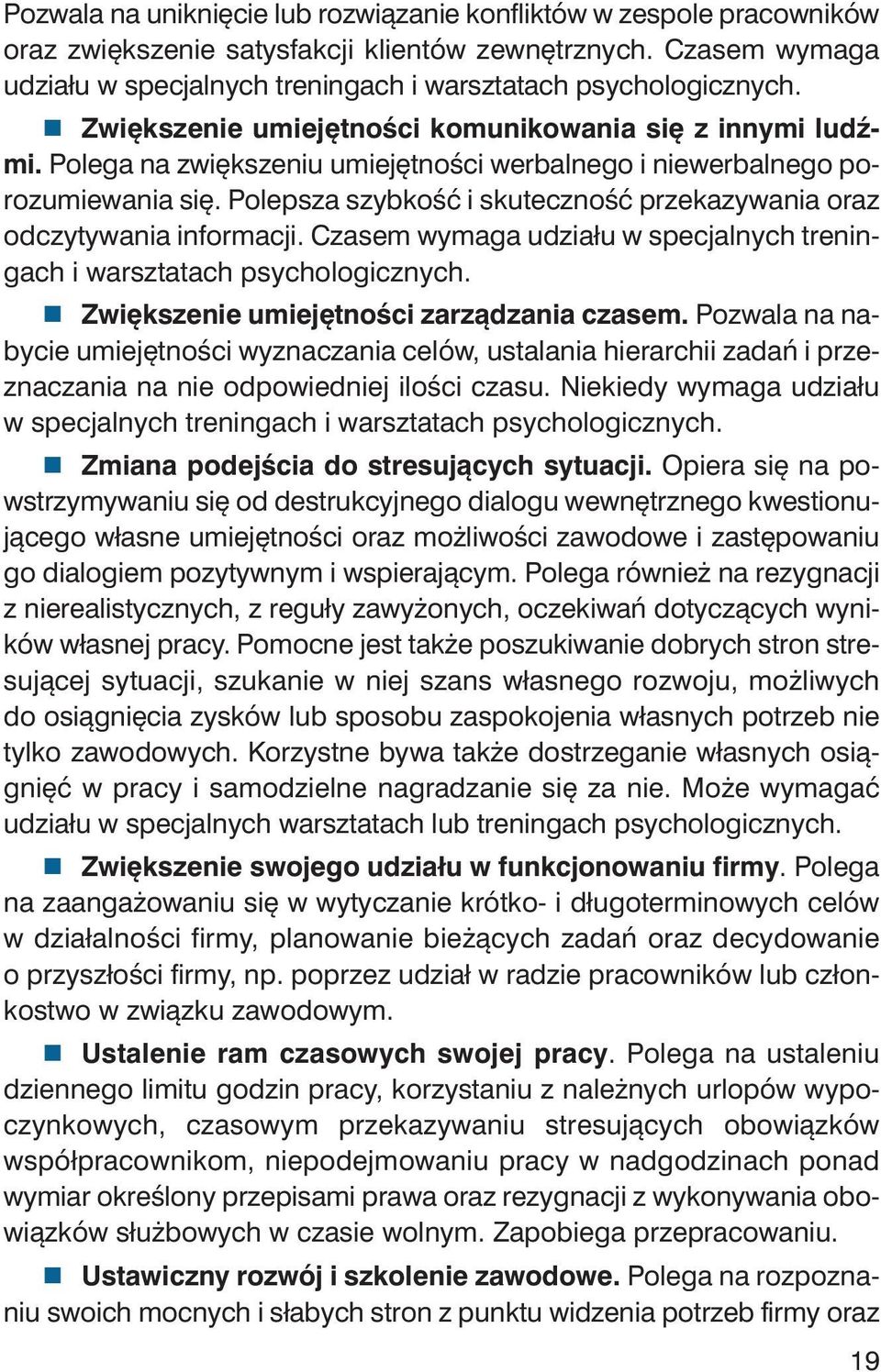 Po le ga na zwięk sze niu umie jęt no ści wer bal ne go i nie wer bal ne go po - ro zu mie wa nia się. Po lep sza szyb kość i sku tecz ność prze ka zy wa nia oraz od czy ty wa nia in for ma cji.