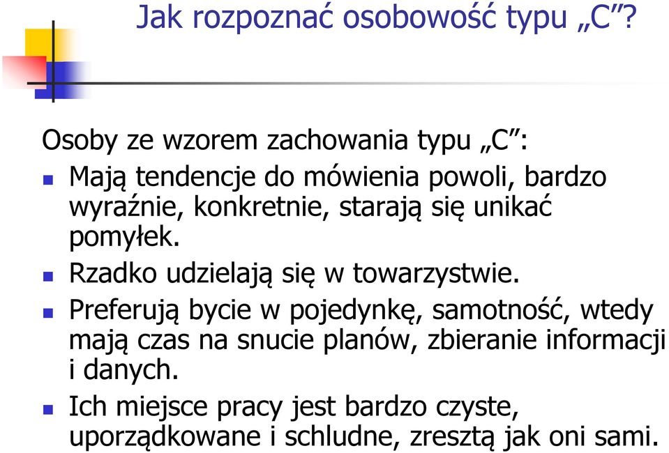 konkretnie, starają się unikać pomyłek. Rzadko udzielają się w towarzystwie.