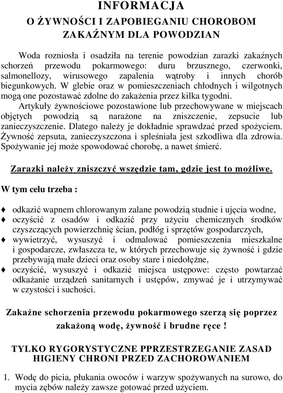 Artykuły Ŝywnościowe pozostawione lub przechowywane w miejscach objętych powodzią są naraŝone na zniszczenie, zepsucie lub zanieczyszczenie. Dlatego naleŝy je dokładnie sprawdzać przed spoŝyciem.