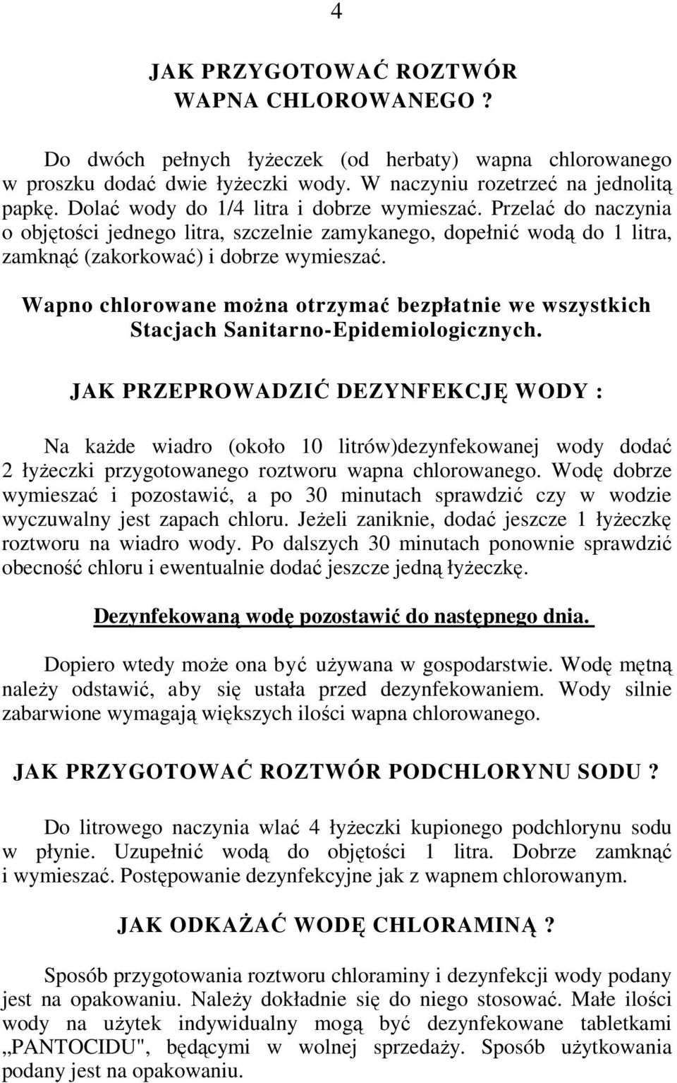 Wapno chlorowane moŝna otrzymać bezpłatnie we wszystkich Stacjach Sanitarno-Epidemiologicznych.