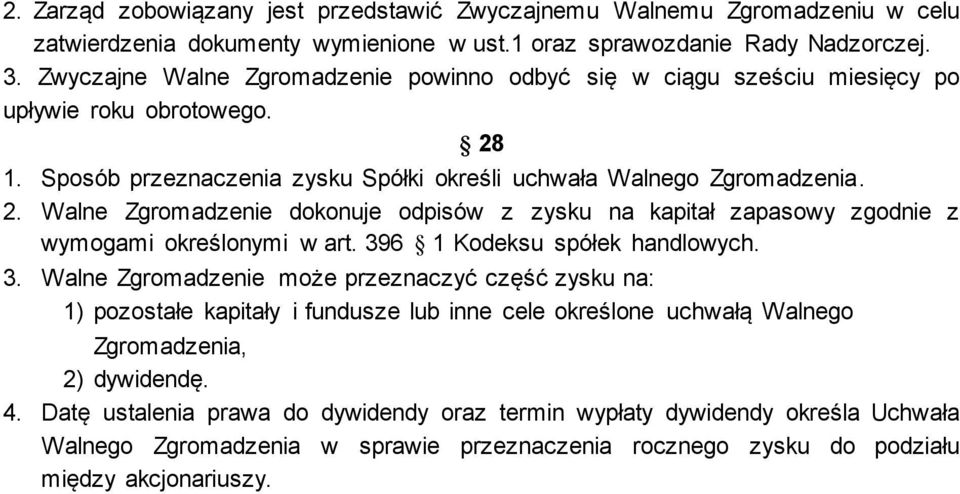 1. Sposób przeznaczenia zysku Spółki określi uchwała Walnego Zgromadzenia. 2. Walne Zgromadzenie dokonuje odpisów z zysku na kapitał zapasowy zgodnie z wymogami określonymi w art.