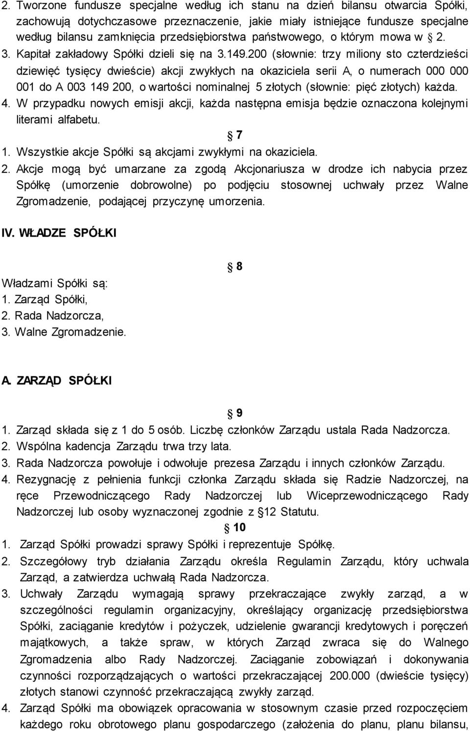 200 (słownie: trzy miliony sto czterdzieści dziewięć tysięcy dwieście) akcji zwykłych na okaziciela serii A, o numerach 000 000 001 do A 003 149 200, o wartości nominalnej 5 złotych (słownie: pięć