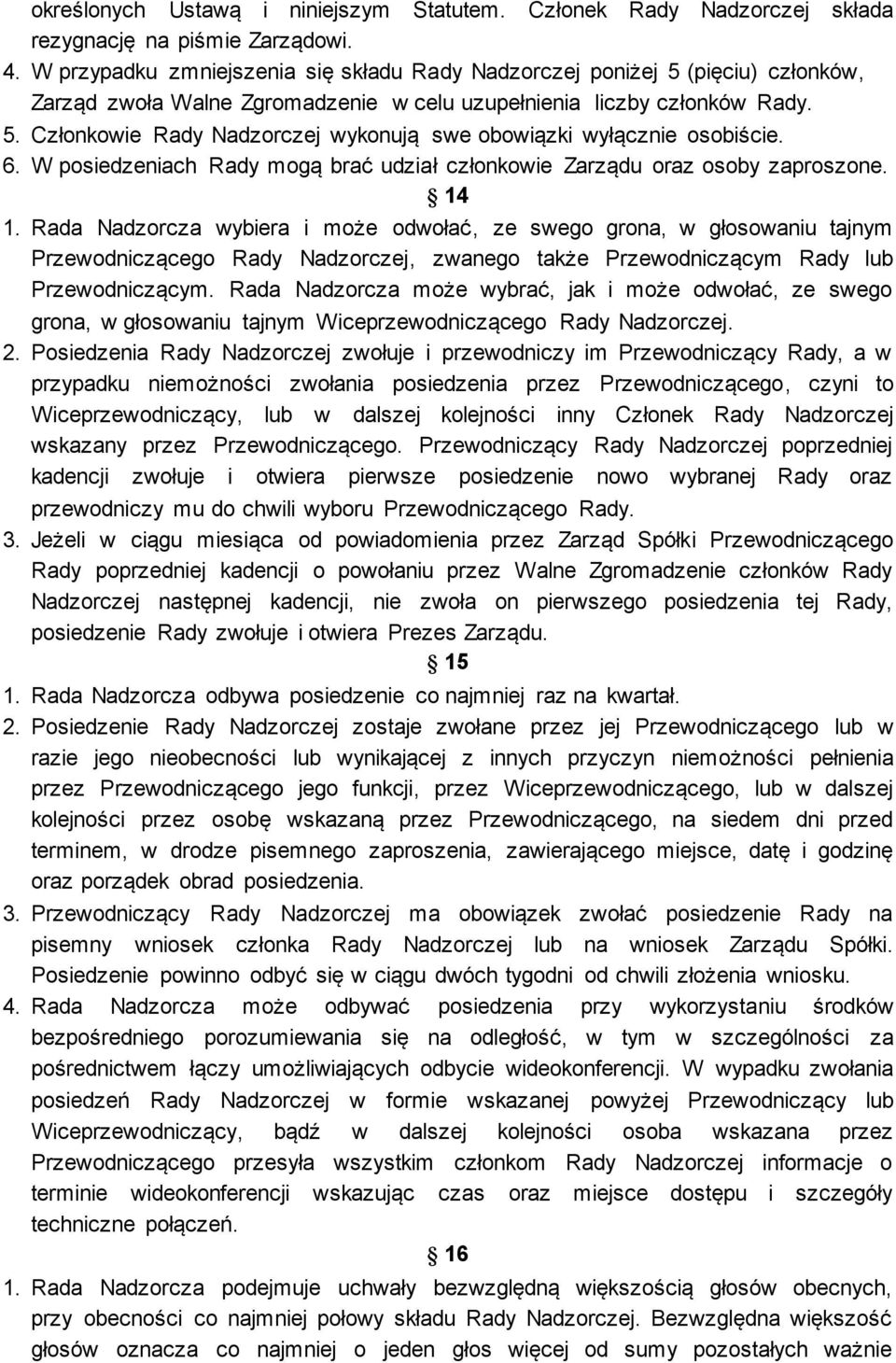 6. W posiedzeniach Rady mogą brać udział członkowie Zarządu oraz osoby zaproszone. 14 1.