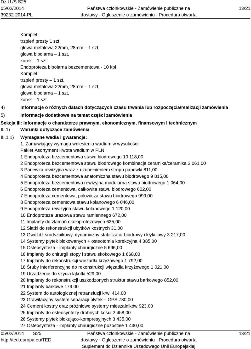 Sekcja III: Informacje o charakterze prawnym, ekonomicznym, finansowym i technicznym III.1) Warunki dotyczące zamówienia III.1.1) Wymagane wadia i gwarancje: 1.