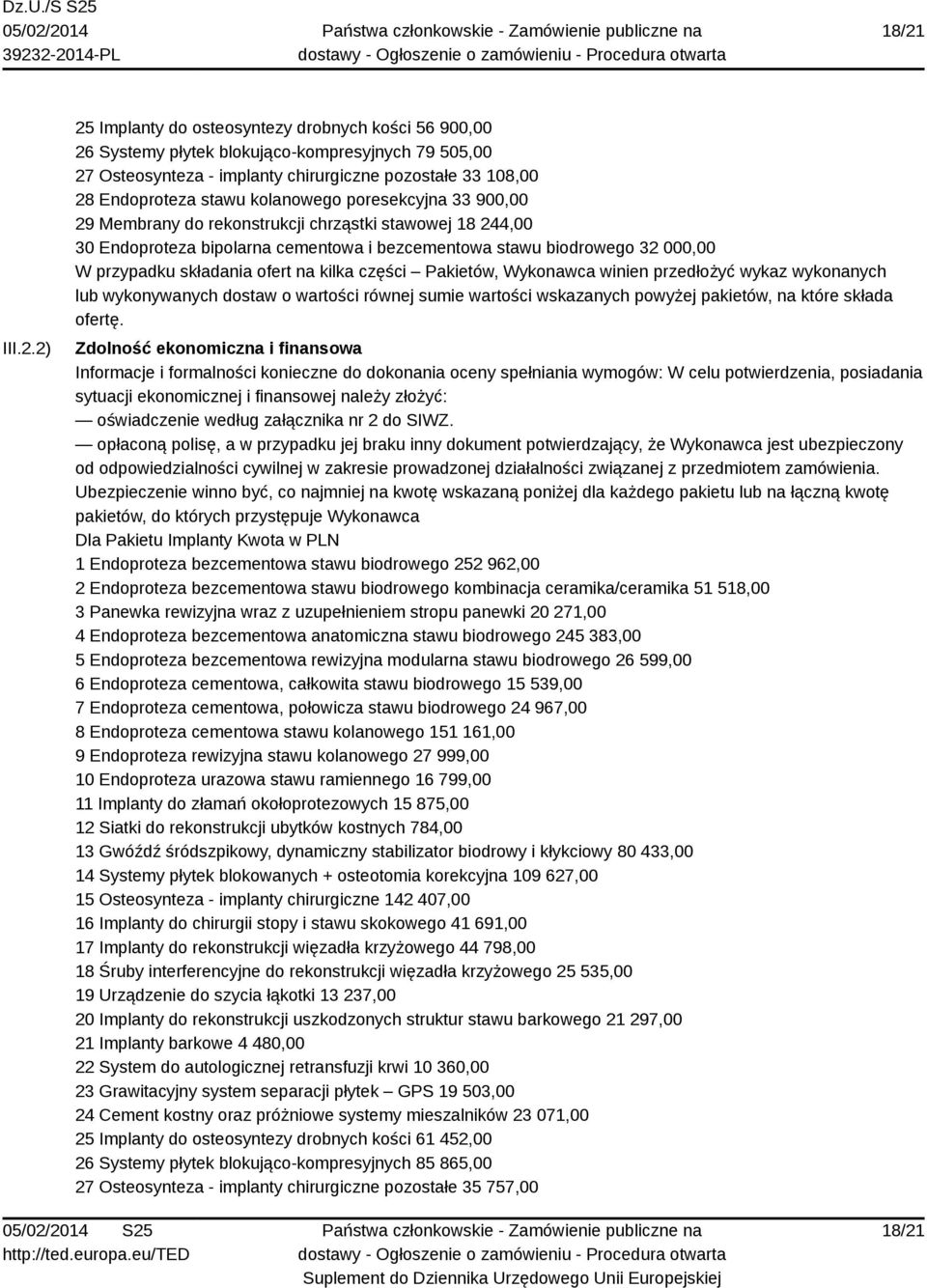 ofert na kilka części Pakietów, Wykonawca winien przedłożyć wykaz wykonanych lub wykonywanych dostaw o wartości równej sumie wartości wskazanych powyżej pakietów, na które składa ofertę.