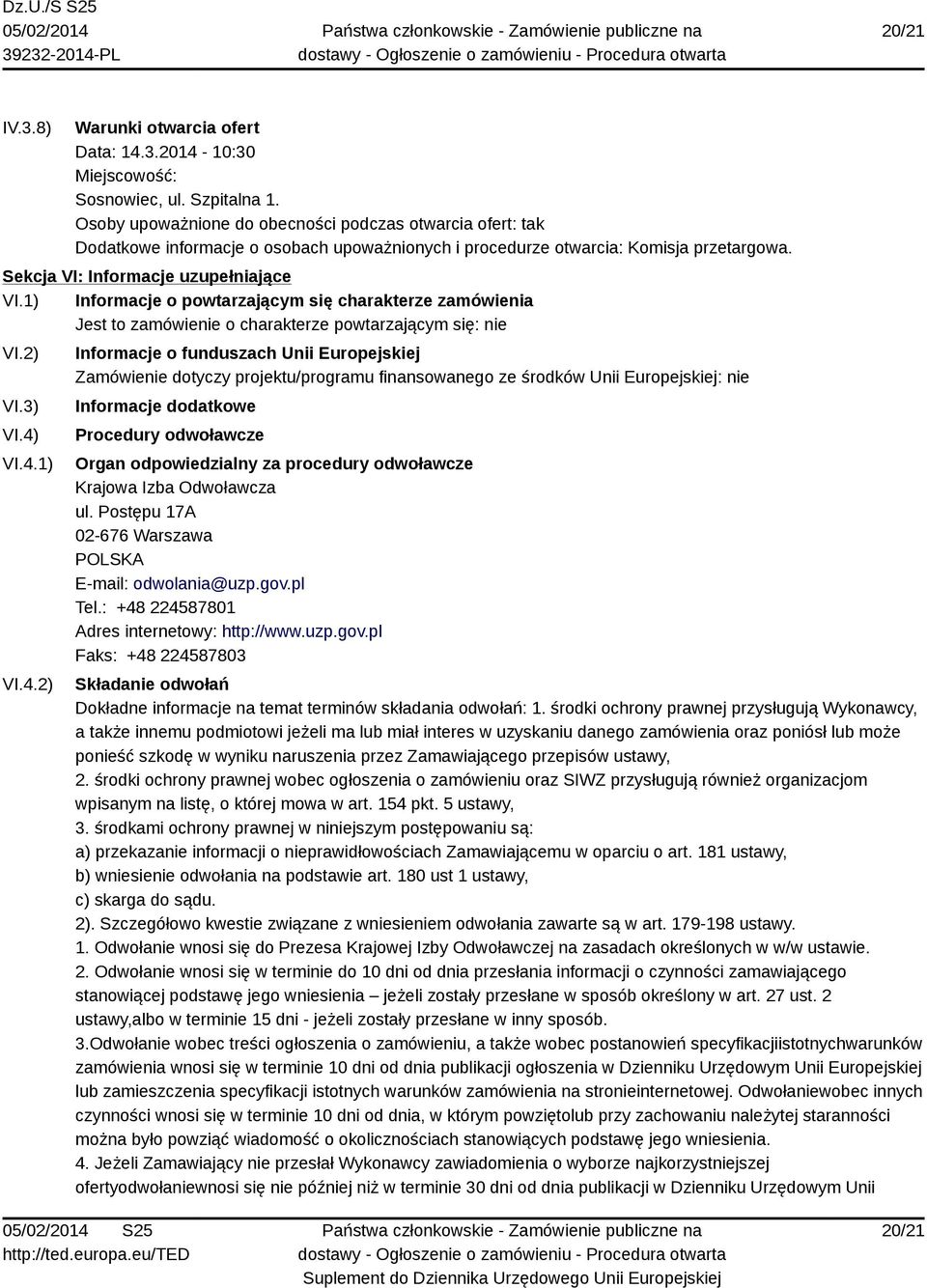 1) Informacje o powtarzającym się charakterze zamówienia Jest to zamówienie o charakterze powtarzającym się: nie VI.2) VI.3) VI.4)