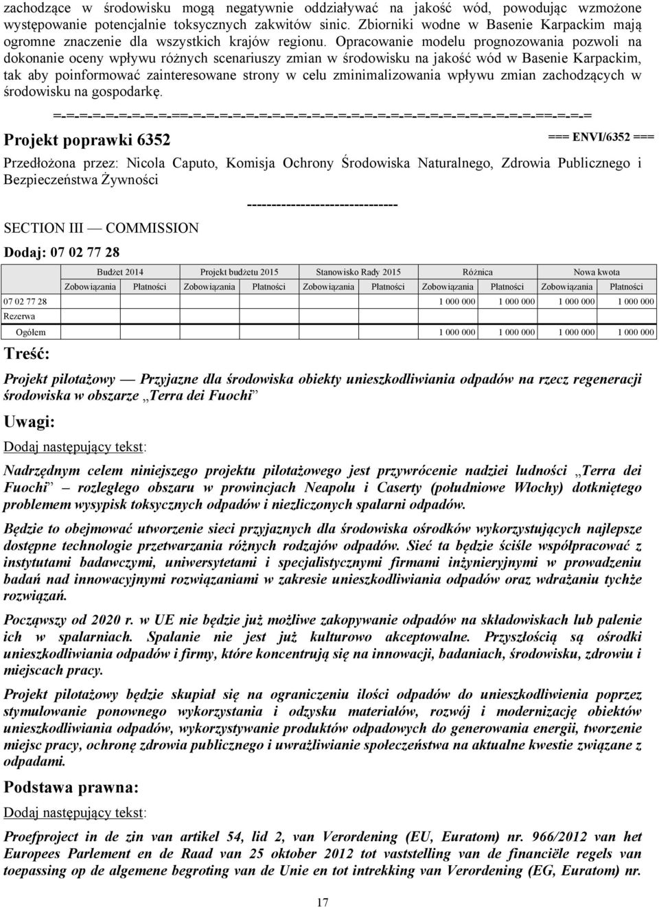 Opracowanie modelu prognozowania pozwoli na dokonanie oceny wpływu różnych scenariuszy zmian w środowisku na jakość wód w Basenie Karpackim, tak aby poinformować zainteresowane strony w celu