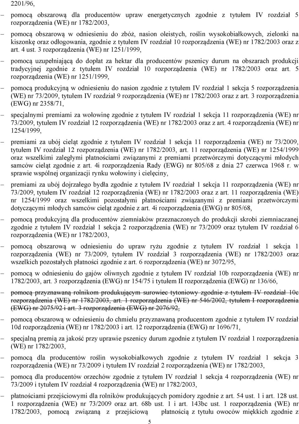 3 rozporządzenia (WE) nr 1251/1999, pomocą uzupełniającą do dopłat za hektar dla producentów pszenicy durum na obszarach produkcji tradycyjnej zgodnie z tytułem IV rozdział 10 rozporządzenia (WE) nr