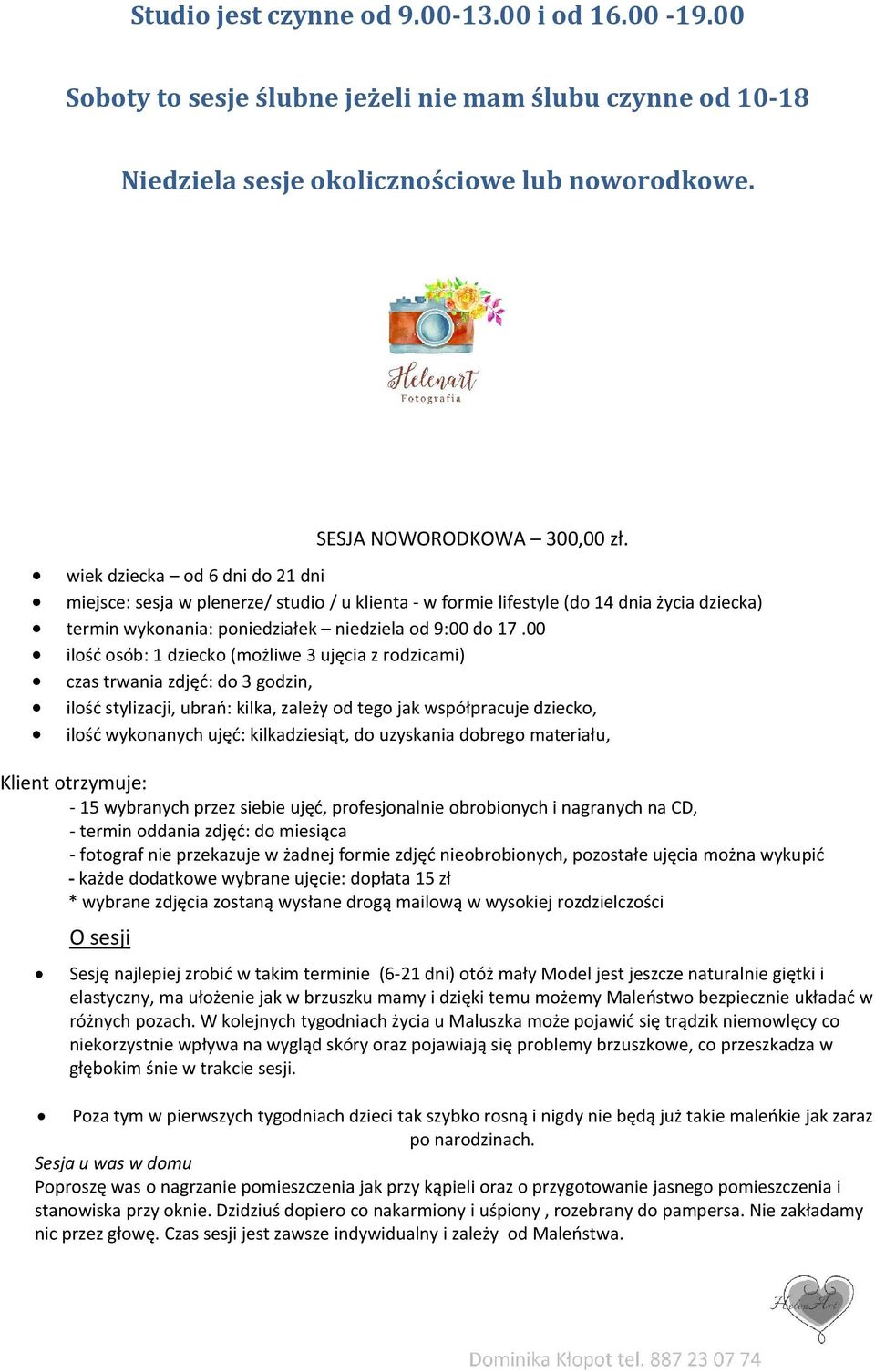 00 ilość osób: 1 dziecko (możliwe 3 ujęcia z rodzicami) czas trwania zdjęć: do 3 godzin, ilość stylizacji, ubrań: kilka, zależy od tego jak współpracuje dziecko, ilość wykonanych ujęć: kilkadziesiąt,