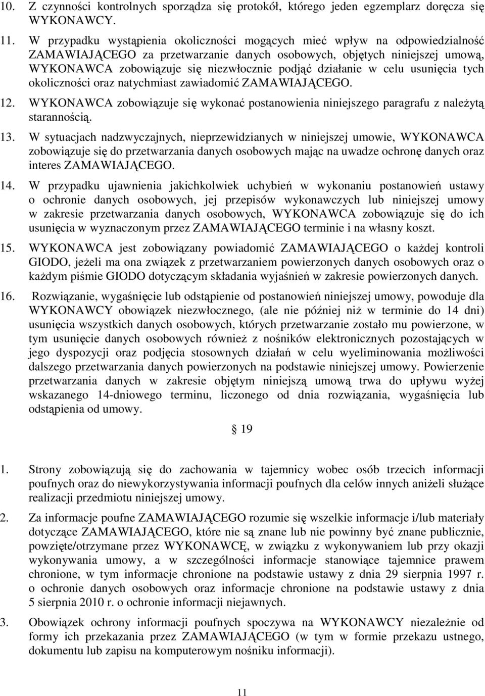 działanie w celu usunięcia tych okoliczności oraz natychmiast zawiadomić ZAMAWIAJĄCEGO. 12. WYKONAWCA zobowiązuje się wykonać postanowienia niniejszego paragrafu z naleŝytą starannością. 13.