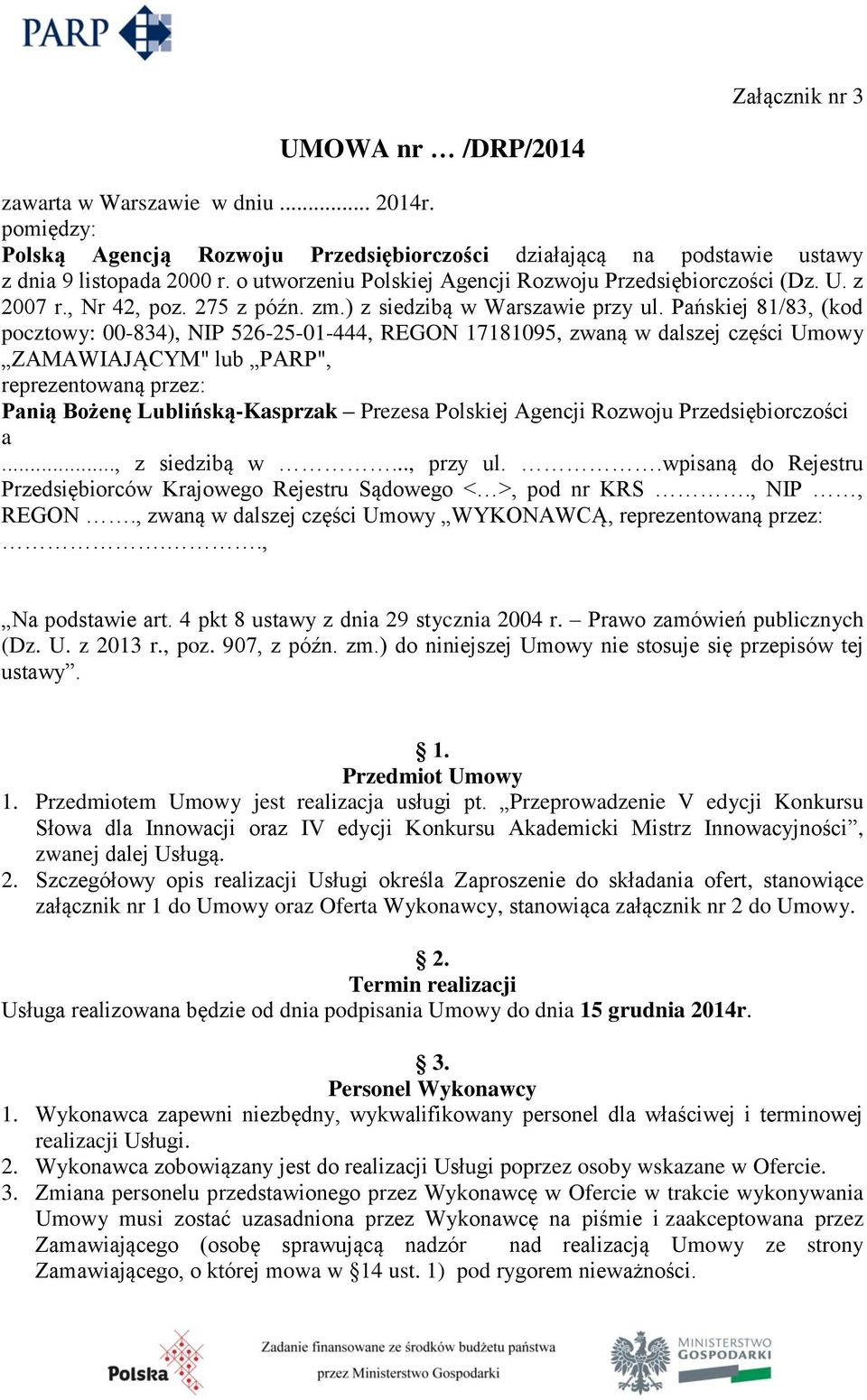 Pańskiej 81/83, (kod pocztowy: 00-834), NIP 526-25-01-444, REGON 17181095, zwaną w dalszej części Umowy ZAMAWIAJĄCYM" lub PARP", reprezentowaną przez: Panią Bożenę Lublińską-Kasprzak Prezesa Polskiej