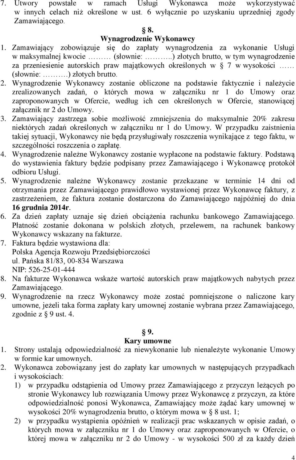 .) złotych brutto, w tym wynagrodzenie za przeniesienie autorskich praw majątkowych określonych w 7 w wysokości (słownie:.) złotych brutto. 2.