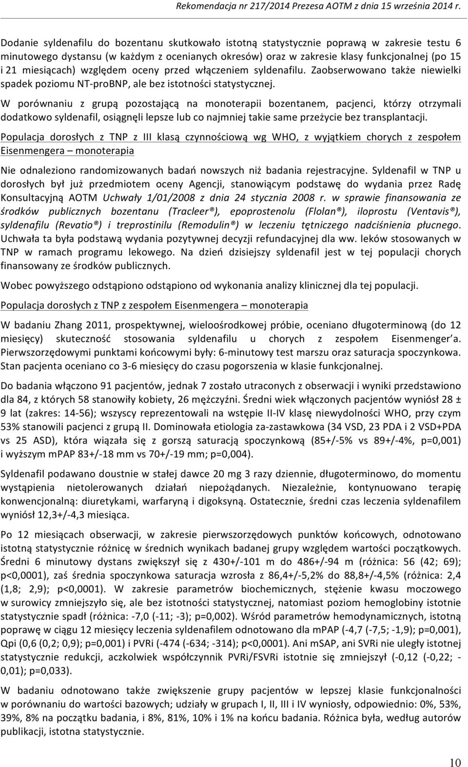 W porównaniu z grupą pozostającą na monoterapii bozentanem, pacjenci, którzy otrzymali dodatkowo syldenafil, osiągnęli lepsze lub co najmniej takie same przeżycie bez transplantacji.