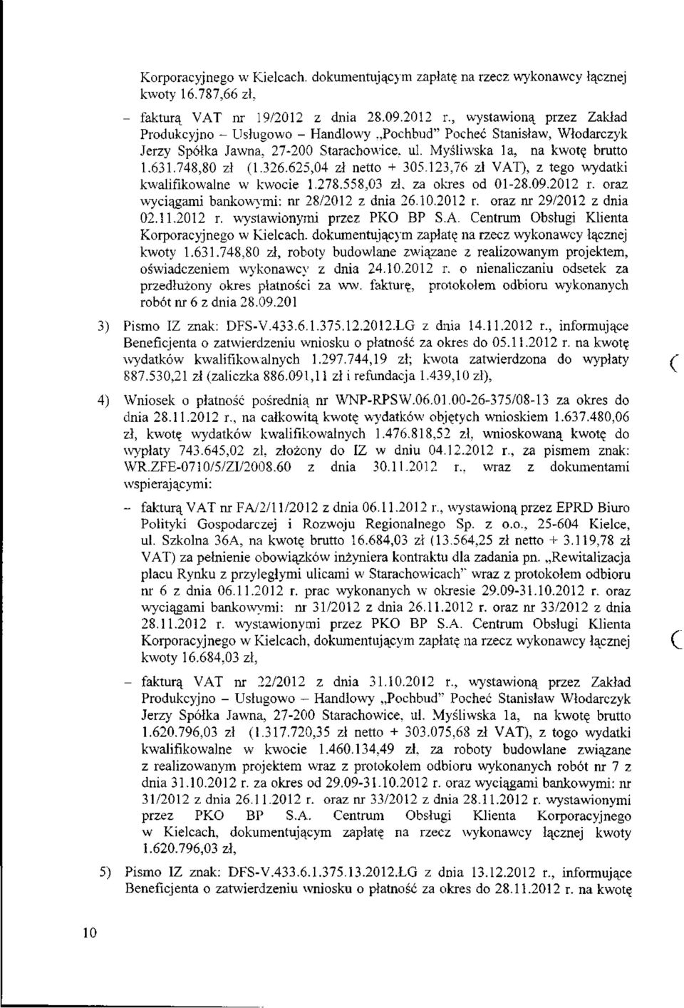 625,04 zł netto + 305.123,76 zł VAT), z tego wydatki kwalifikowanie w kwocie 1.278.558,03 zł, za okres od 01-28.09.2012 r. oraz wyciągami banków} r mi: nr 28/2012 z dnia 26.10.2012 r. oraz nr 29/2012 z dnia 02.