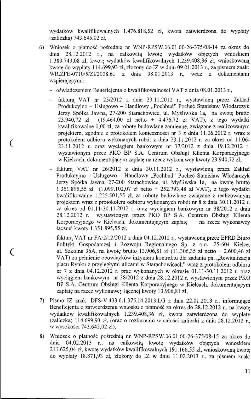 , za pismem znak: WR.ZFE-0710/5/ZI/2008.61 z dnia 08.01.2013 r., wraz z dokumentami wspierającymi: - oświadczeniem Beneficjenta o kwalifikowalności VAT z dnia 08.01.2013 r., - fakturą VAT nr 25/2012 z dnia 23.