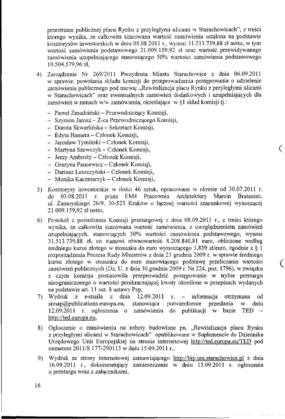 159,92 zł oraz wartość przewidywanego zamówienia uzupełniającego stanowiącego 50% wartości zamówienia podstawowego 10.504.
