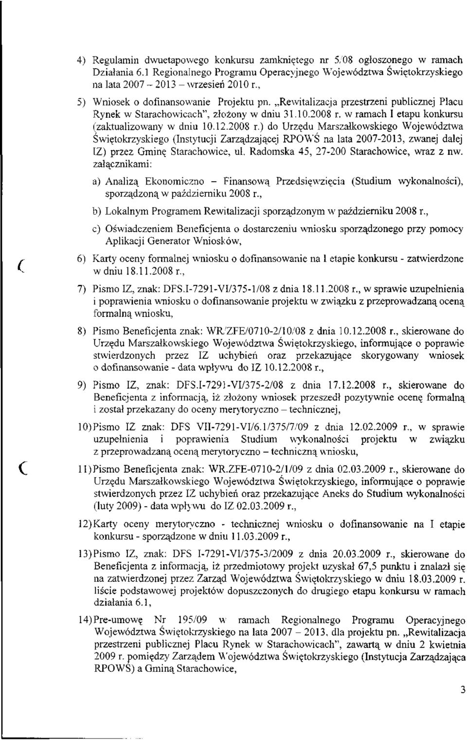 2008 r.) do Urzędu Marszałkowskiego Województwa Świętokrzyskiego (Instytucji Zarządzającej RPOWŚ na lata 2007-2013, zwanej dalej IZ) przez Gminę Starachowice, ul.
