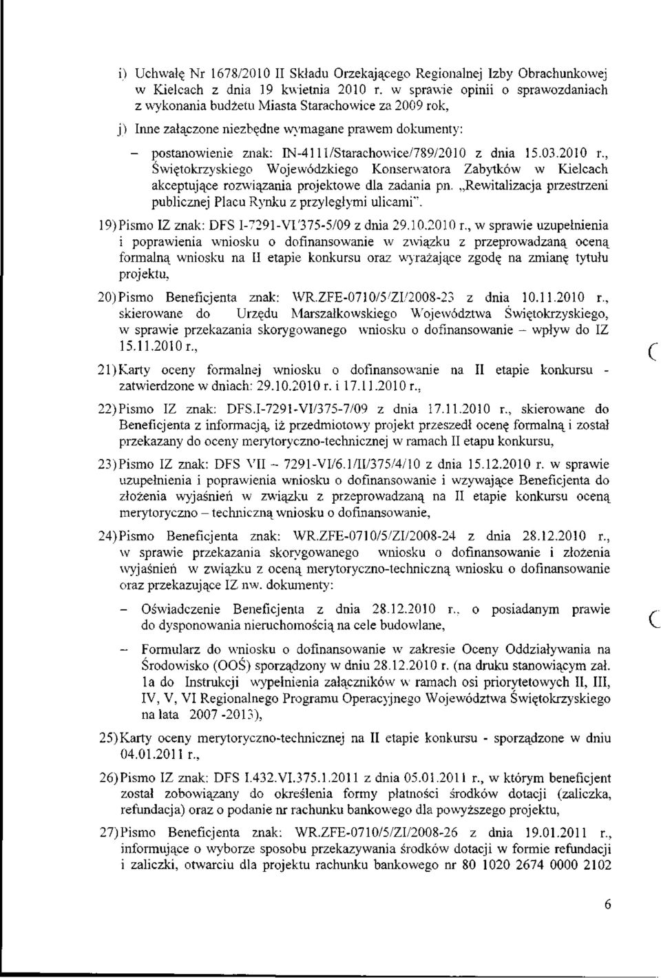 dnia 15.03.2010 r., Świętokrzyskiego Wojewódzkiego Konserwatora Zabytków w Kielcach akceptujące rozwiązania projektowe dla zadania pn.