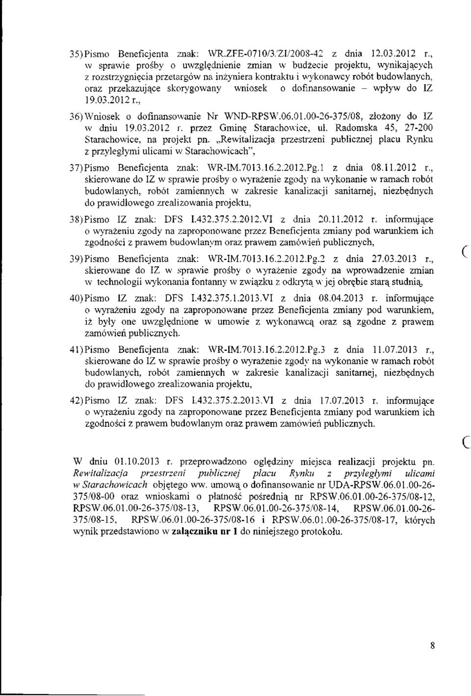 dofinansowanie - wpływ do IZ 19.03.2012 r., 36) Wniosek o dofinansowanie Nr WND-RPSW.06.01.00-26-375/08, złożony do IZ w dniu 19.03.2012 r. przez Gminę Starachowice, ul.
