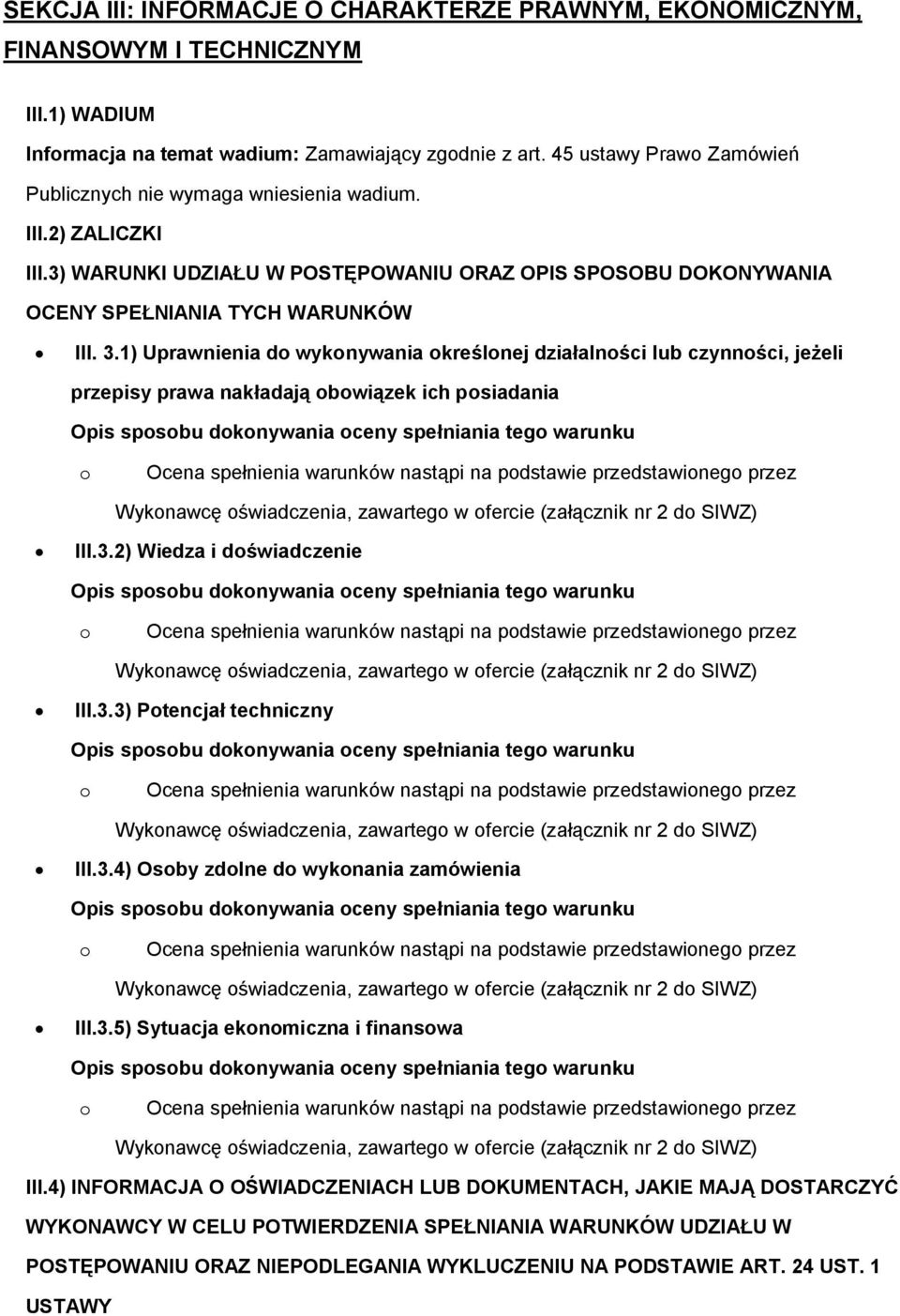 1) Uprawnienia d wyknywania kreślnej działalnści lub czynnści, jeżeli przepisy prawa nakładają bwiązek ich psiadania Opis spsbu dknywania ceny spełniania teg warunku Ocena spełnienia warunków nastąpi