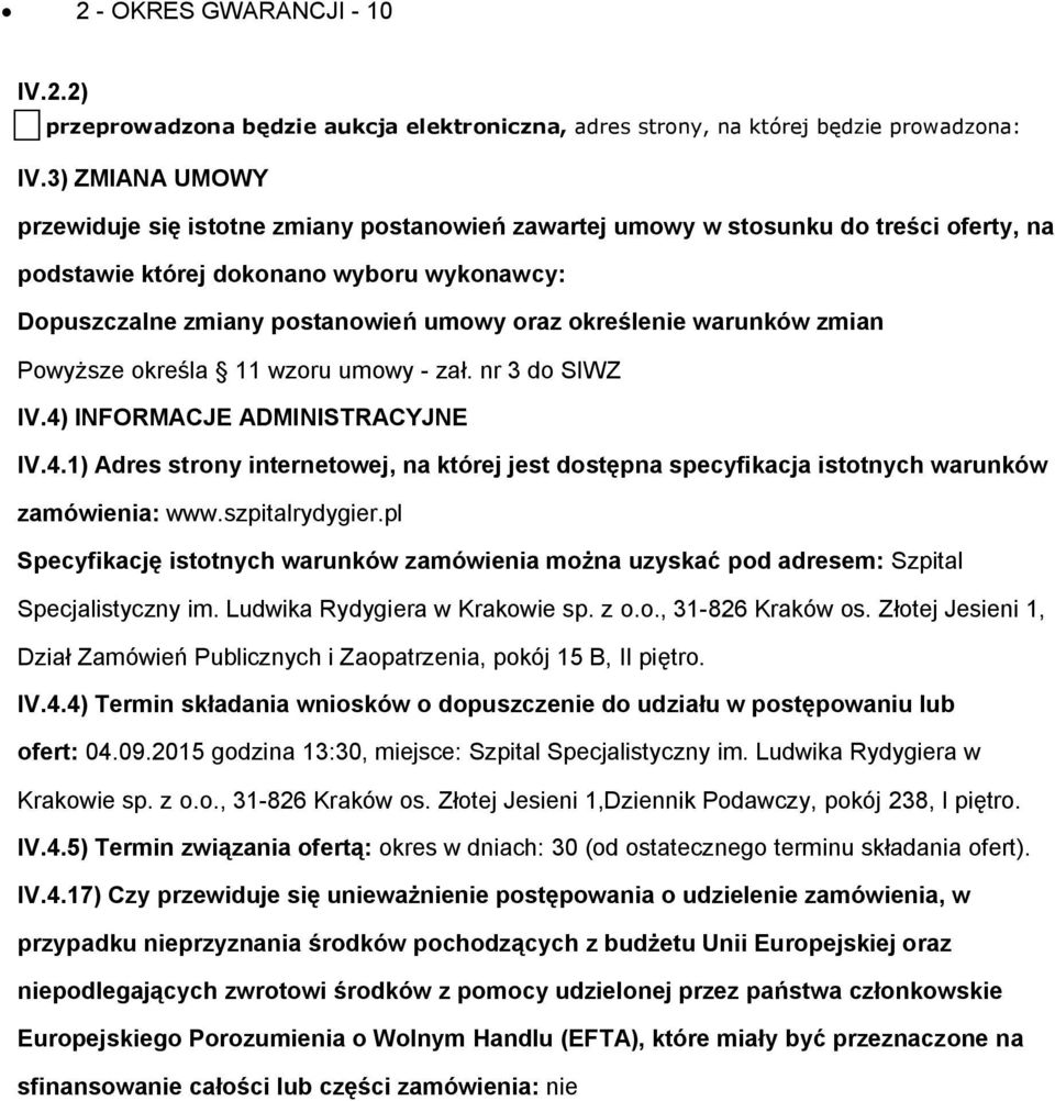 Pwyższe kreśla 11 wzru umwy - zał. nr 3 d SIWZ IV.4) INFORMACJE ADMINISTRACYJNE IV.4.1) Adres strny internetwej, na której jest dstępna specyfikacja isttnych warunków zamówienia: www.szpitalrydygier.