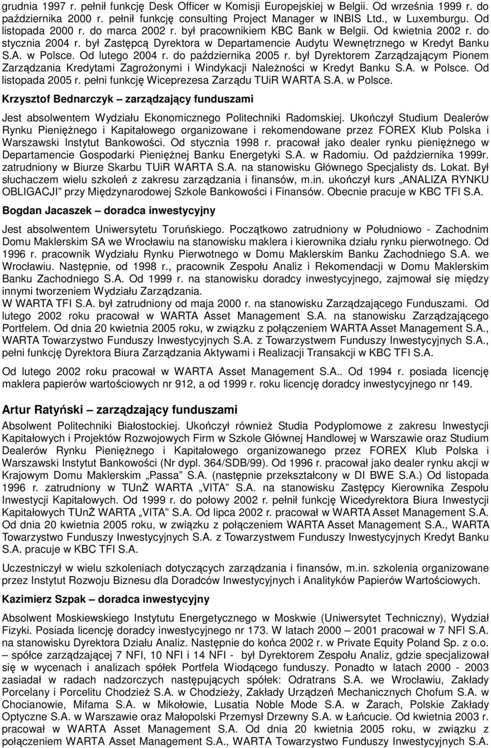 Od lutego 2004 r. do października 2005 r. był Dyrektorem Zarządzającym Pionem Zarządzania Kredytami Zagrożonymi i Windykacji Należności w Kredyt Banku S.A. w Polsce. Od listopada 2005 r.