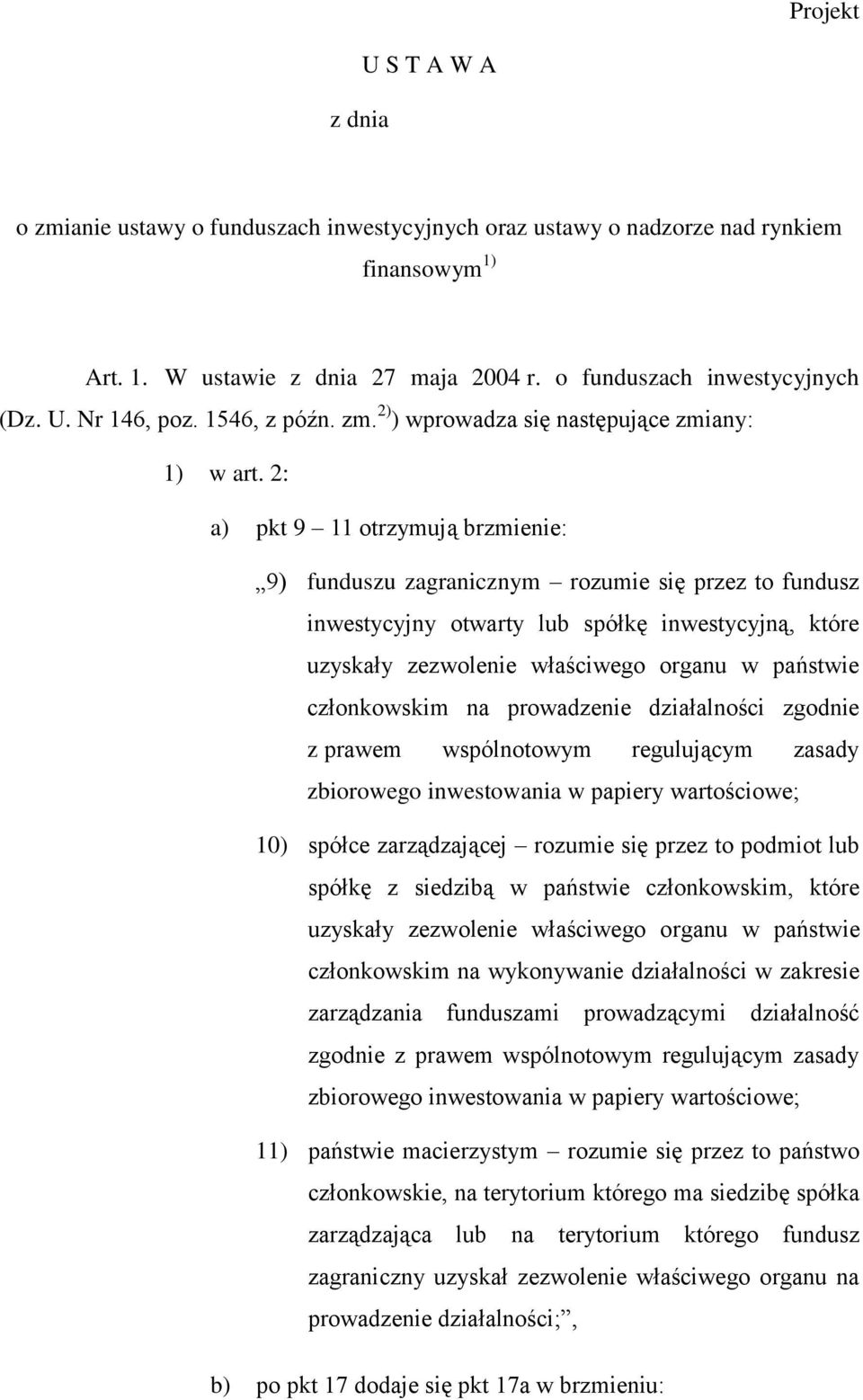 2: a) pkt 9 11 otrzymują brzmienie: 9) funduszu zagranicznym rozumie się przez to fundusz inwestycyjny otwarty lub spółkę inwestycyjną, które uzyskały zezwolenie właściwego organu w państwie