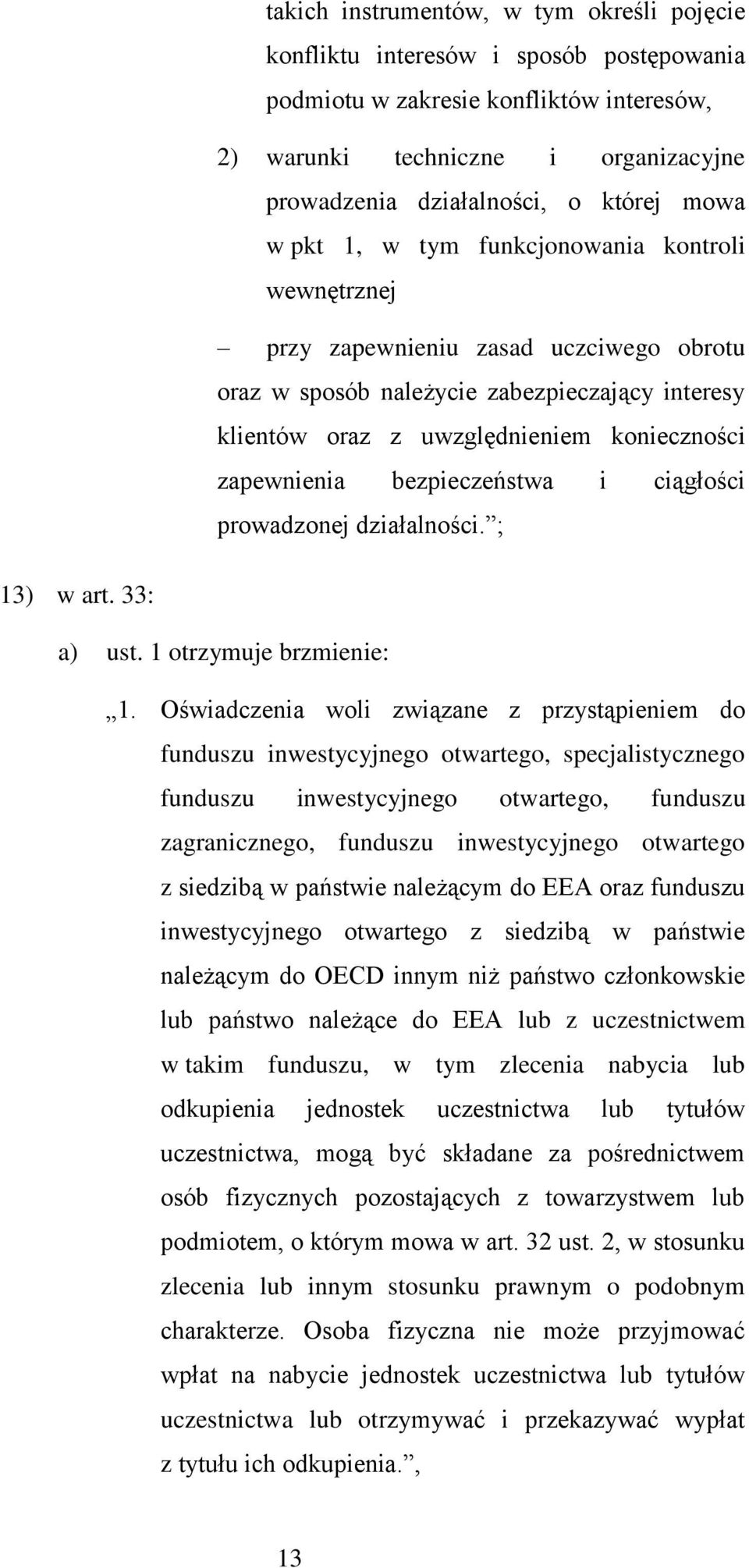 zapewnienia bezpieczeństwa i ciągłości prowadzonej działalności. ; 13) w art. 33: a) ust. 1 otrzymuje brzmienie: 1.