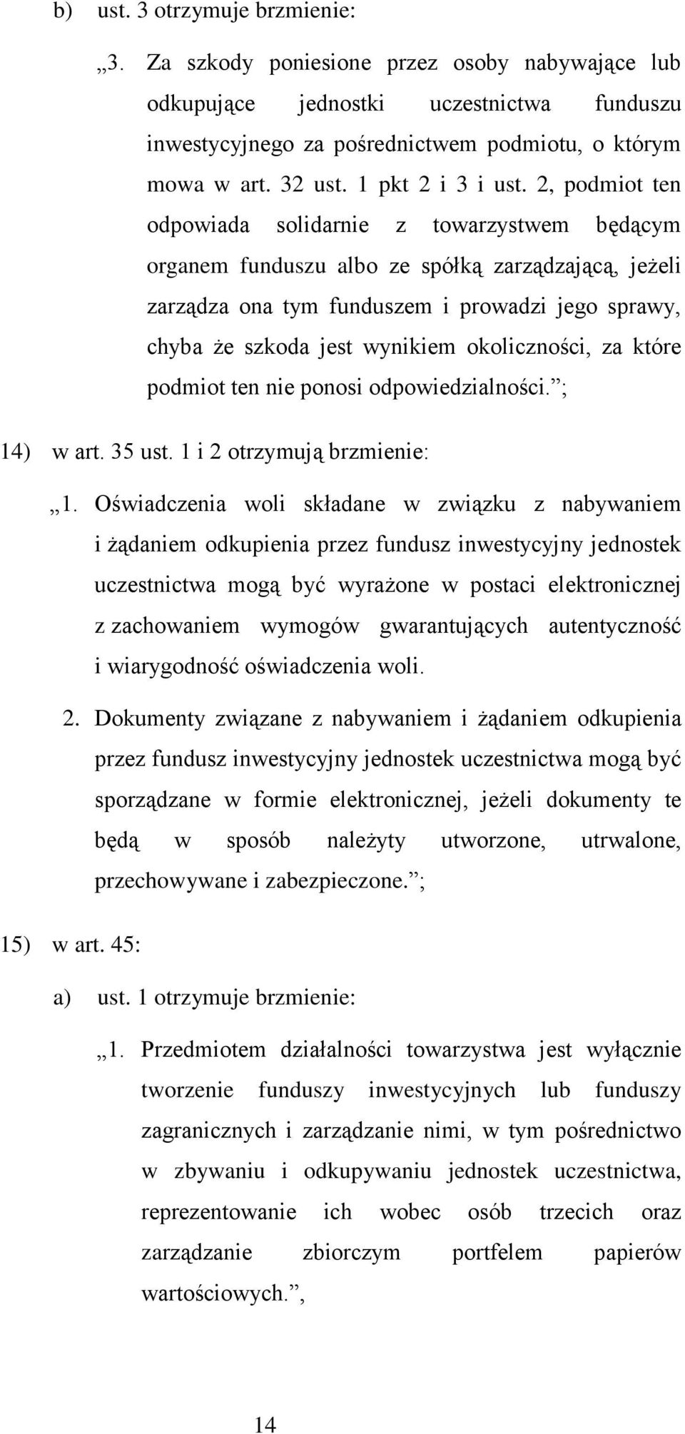 2, podmiot ten odpowiada solidarnie z towarzystwem będącym organem funduszu albo ze spółką zarządzającą, jeżeli zarządza ona tym funduszem i prowadzi jego sprawy, chyba że szkoda jest wynikiem