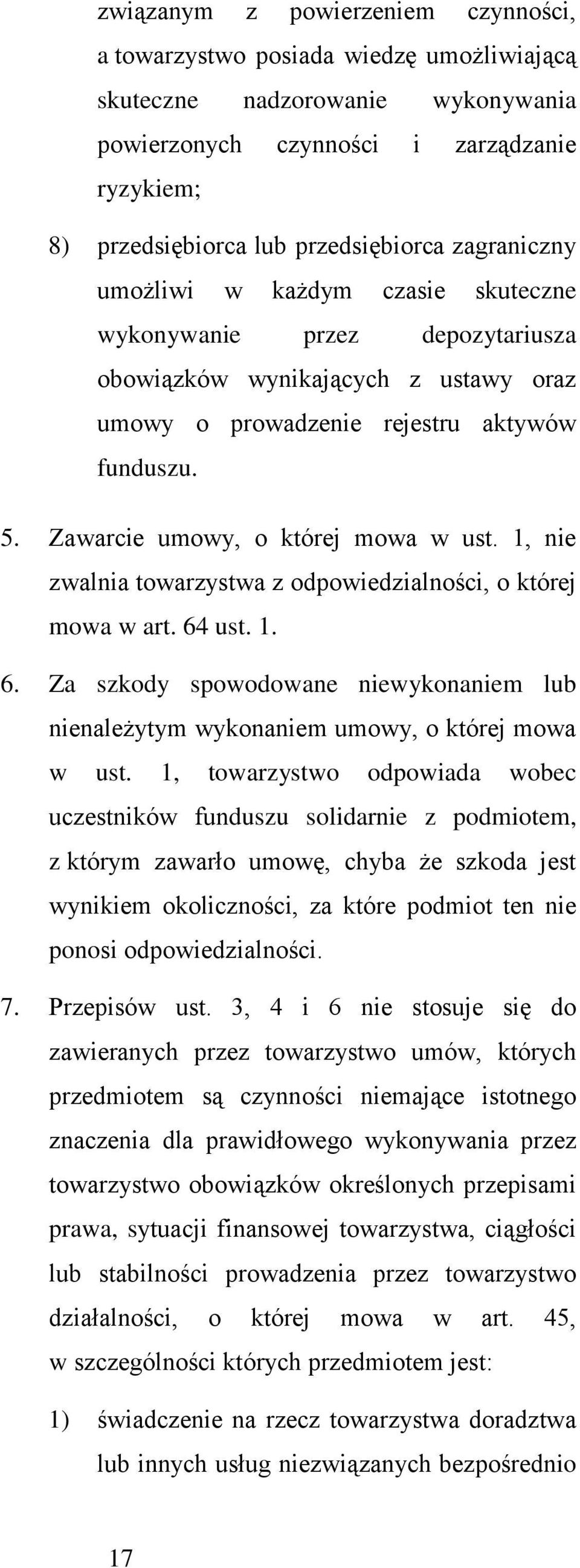 Zawarcie umowy, o której mowa w ust. 1, nie zwalnia towarzystwa z odpowiedzialności, o której mowa w art. 64 ust. 1. 6. Za szkody spowodowane niewykonaniem lub nienależytym wykonaniem umowy, o której mowa w ust.