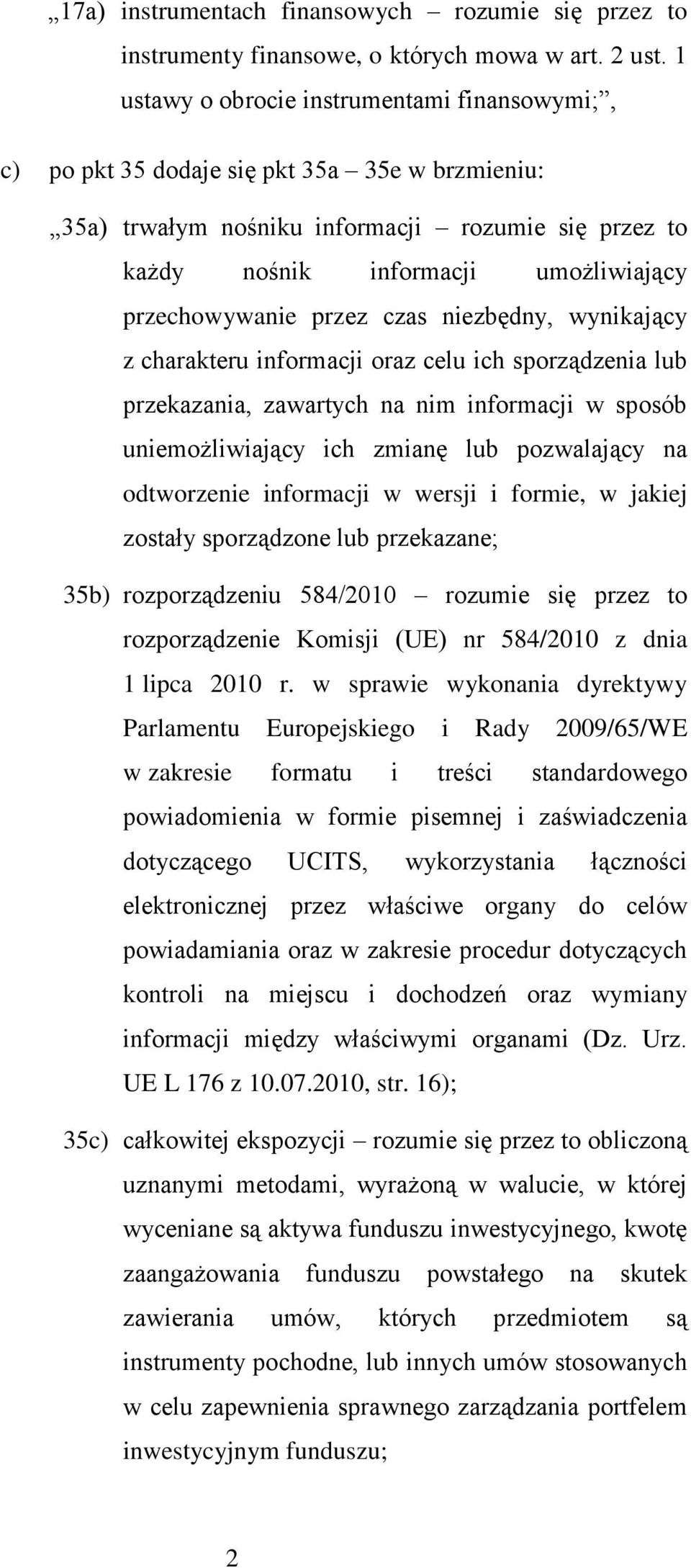 przechowywanie przez czas niezbędny, wynikający z charakteru informacji oraz celu ich sporządzenia lub przekazania, zawartych na nim informacji w sposób uniemożliwiający ich zmianę lub pozwalający na