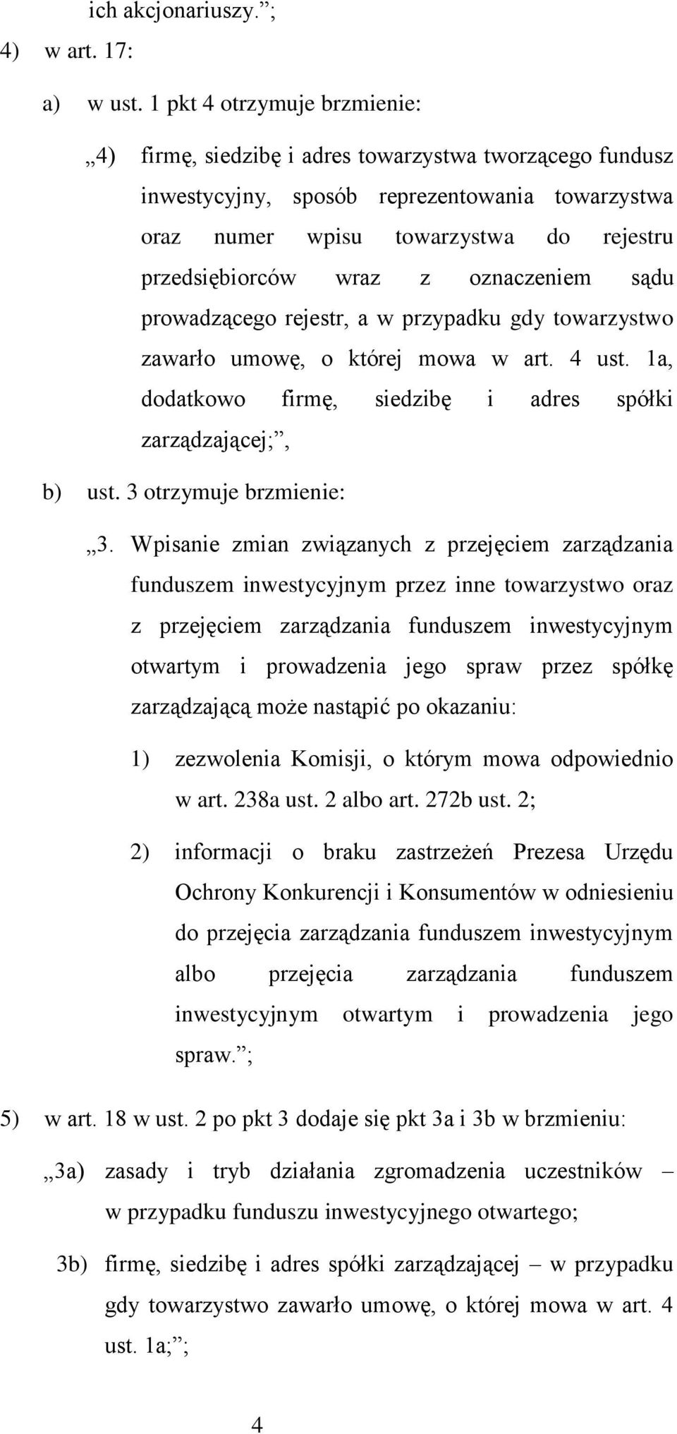 oznaczeniem sądu prowadzącego rejestr, a w przypadku gdy towarzystwo zawarło umowę, o której mowa w art. 4 ust. 1a, dodatkowo firmę, siedzibę i adres spółki zarządzającej;, b) ust.