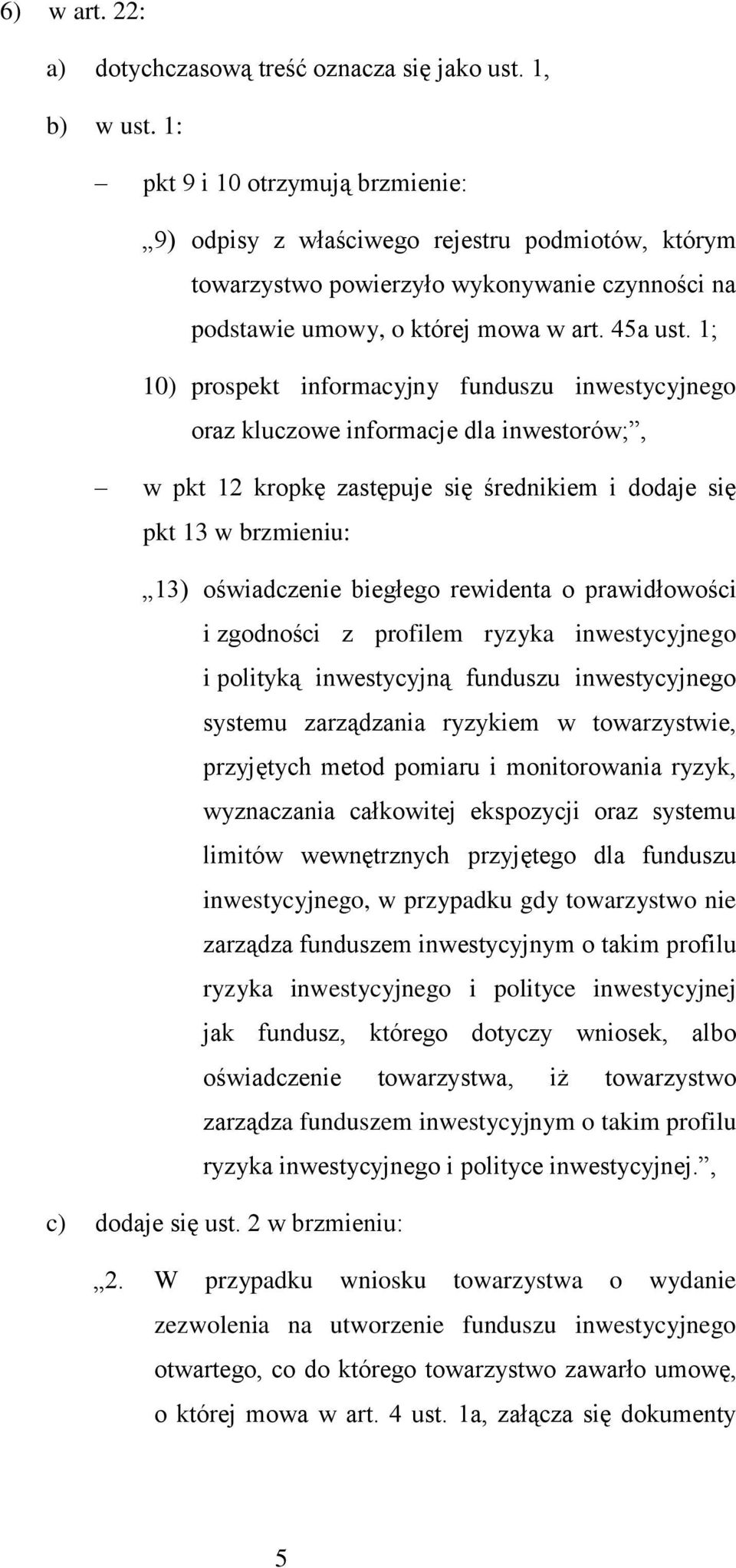 1; 10) prospekt informacyjny funduszu inwestycyjnego oraz kluczowe informacje dla inwestorów;, w pkt 12 kropkę zastępuje się średnikiem i dodaje się pkt 13 w brzmieniu: 13) oświadczenie biegłego