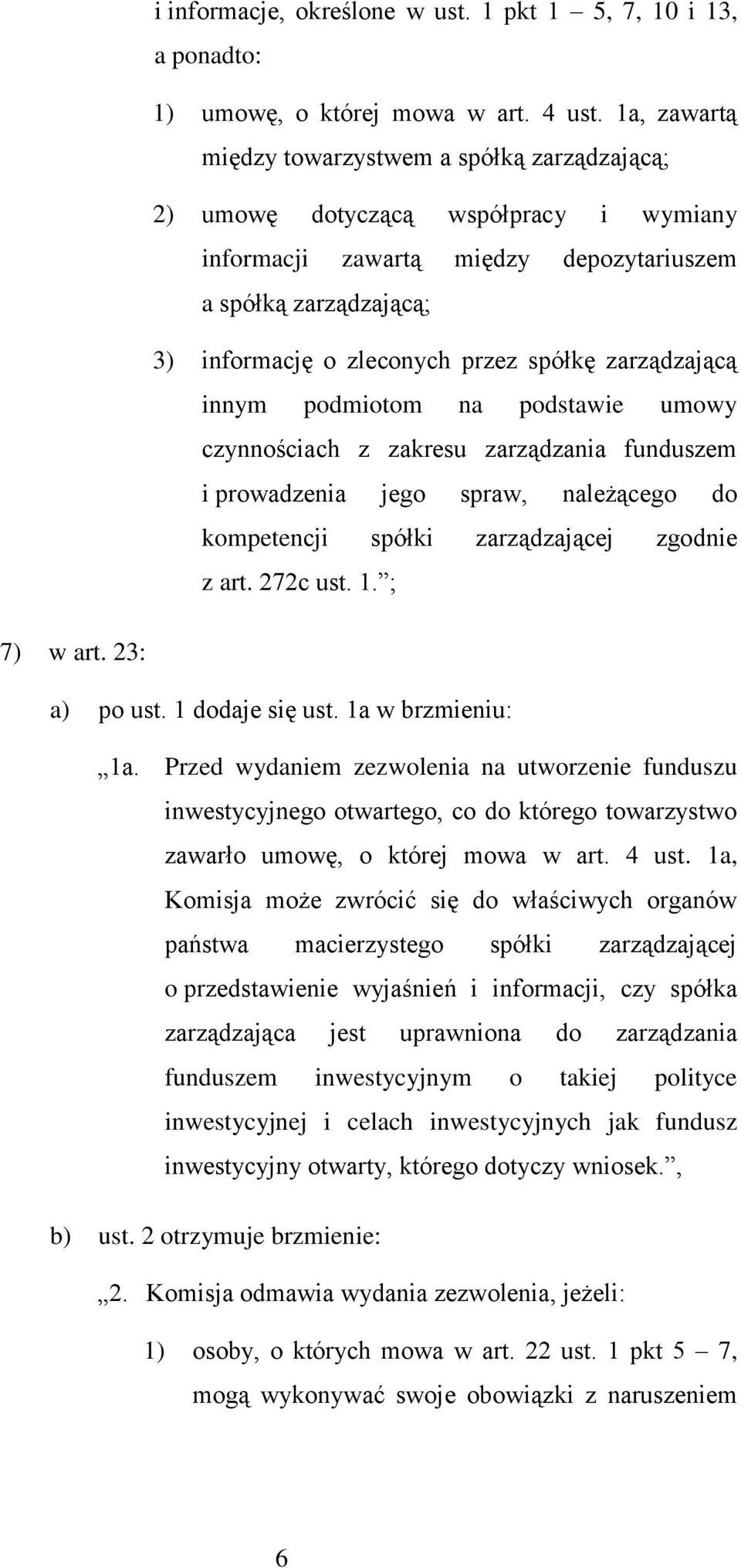 zarządzającą innym podmiotom na podstawie umowy czynnościach z zakresu zarządzania funduszem i prowadzenia jego spraw, należącego do kompetencji spółki zarządzającej zgodnie z art. 272c ust. 1.